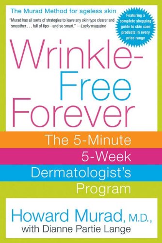 Wrinkle-Free Forever: The 5-Minute 5-Week Dermatologist's Program