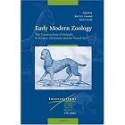 Early Modern Zoology: The Construction of Animals in Science, Literature and the Visual Arts... by Enenkel, K.A.E. (ed.), Smith, and P.J. (ed.)