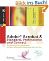 Adobe Acrobat 8 Standard, Professional und Connect. PDF-Workflow f�r Digitalmedien und eine reibungslose Zusammenarbeit im Office (mit CD-ROM)