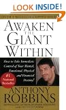 Awaken the Giant Within: How to Take Immediate Control of Your Mental, Emotional, Physical and Financial
