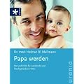 Papa werden: Rat und Hilfe f�r werdende und frischgebackene V�ter