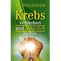 Krebs verstehen und nat�rlich heilen