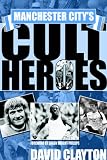 Manchester City s Cult Heroes