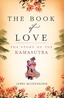 The Book of Love: The Story of the Kamasutra