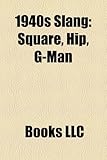 1940s Slang: Square, Hip, G-Man-