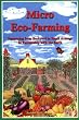 Micro Eco-Farming: Prospering from Backyard to Small Acreage in Partnership with the Earth