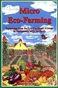 Micro Eco-Farming: Prospering from Backyard to Small Acreage in Partnership with the Earth