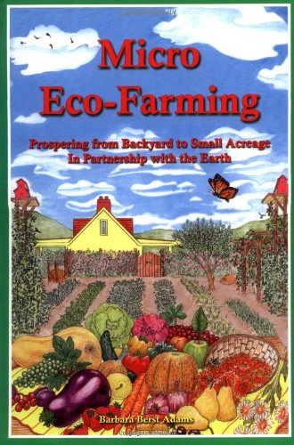 micro eco farming prospering from backyard to small acreage in partnership with the earth