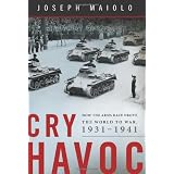 Cry Havoc: How the Arms Race Drove the World to War, 1931-1941by Joseph Maiolo