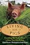 Living with Pigs: Everything You Need to Know to Raise Your Own Porkers