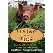 Living with Pigs: Everything You Need to Know to Raise Your Own Porkers