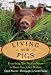 Living with Pigs: Everything You Need to Know to Raise Your Own Porkers by Chuck Wooster