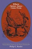 Philip G. Roeder - Where Nation-States Come From: Institutional Change in the Age of Nationalism