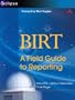 BIRT: A Field Guide to Reporting