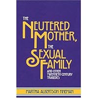 The Neutered Mother, The Sexual Family and Other Twentieth Century Tragedies