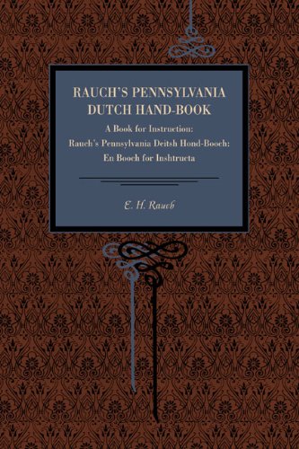 Rauch's Pennsylvania Dutch Hand-Book: A Book for Instruction: Rauch's Pennsylvania Deitsh Hond-Booch: En Booch for Inshtructa (Metalmark)