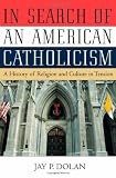 In Search of an American Catholicism: A History of Religion and Culture in Tension