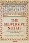 The Subversive Stitch: Embroidery and the Making of the Feminine