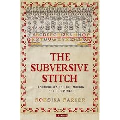 The Subversive Stitch: Embroidery and the Making of the Feminine