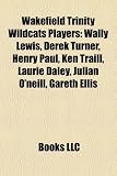 Wakefield Trinity Wildcats Players: Wally Lewis, Derek Turner, Henry Paul, Gareth Ellis, Ken Traill, Terry Newton, Laurie Daley, Billy Batten: Wally ... Peter Fox, David Topliss, Julian ONeill