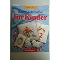 Kreuzstich-Motive f�r Kinder. Nach Z�hlvorlagen leicht gestickt