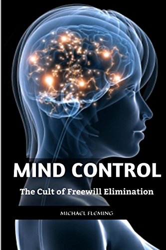 Mind Control: The Cult of Freewill Elimination