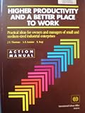 Higher Productivity and a Better Place to Work: Practical Ideas for Owners and Managers of Small and Medium-Sized Industrial Enterprises : Action Ma