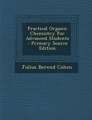 Practical Organic Chemistry for Advanced Students - Primary Source Edition