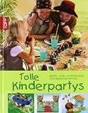 Tolle Kinderpartys: Bastel-, Spiel- & Rezeptideen f&uuml;r Kindergeburtstage - Sandra Blum, Tamara Franke, Stephanie G&ouml;hr, Claudia Guther