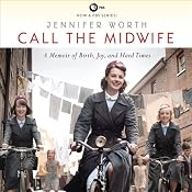 Call the Midwife: A Memoir of Birth, Joy, and Hard Times | [Jennifer Worth]