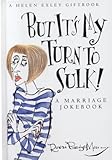 But it's my turn to sulk! : a marriage jokebook