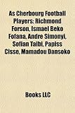 As Cherbourg Football Players: Richmond Forson, Isma L B Ko Fofana, Andr Simonyi, Sofian Ta Bi, Papiss Ciss, Mamadou Dansoko-