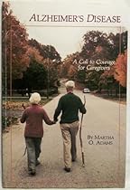 Alzheimer's Disease: A Call to Courage for Caregivers Alzheimer's Disease: A Call to Courage for Caregivers