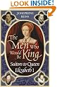 The Men Who Would Be King: Suitors to Queen Elizabeth I