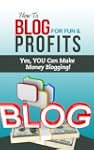 How To Blog For Fun & Profits - Yes,...