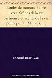 Etudes de moeurs. 3e-4e livres. Scènes de la vie parisienne et scènes de la vie politique. T. XII (sic). Une ténébreuse affaire (French Edition)