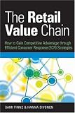 The Retail Value Chain: How to Gain Competitive Advantage through Efficient Consumer Response (ECR) Strategies