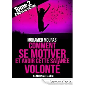 Comment Se Motiver et Avoir Cette Satanée Volonté Tome 2 Edition Créativité