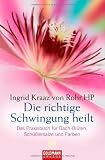 Produkt-Bild: Die richtige Schwingung heilt: Das Praxisbuch f&uuml;r Bach-Bl&uuml;ten, Sch&uuml;&szlig;lersalze und Farben