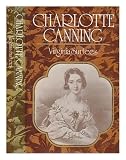 Charlotte Canning : Lady-in-Waiting to Queen Victoria and wife of the first Viceroy of India, 1817-1861