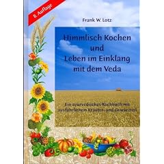 Himmlisch Kochen und Leben im Einklang mit dem Veda. Ein ayurvedisches Kochbuch mit ausf�hrlichem Kr�uter- und Gew�rzteil. Mit Extra- Poster.