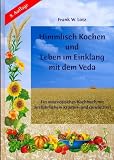 Himmlisch Kochen und Leben im Einklang mit dem Veda. Ein ayurvedisches Kochbuch mit ausf�hrlichem Kr�uter- und Gew�rzteil. Mit Extra- Poster.