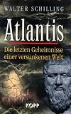 Atlantis: Die letzten Geheimnisse einer versunkenen Welt - Walter Schilling
