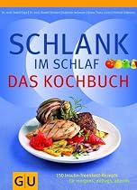 Schlank im Schlaf - Das Kochbuch: 150 Insulin-Trennkost-Rezepte f&uuml;r morgens, mittags, abends