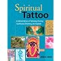 Spiritual Tattoo: A Cultural History of Tattooing, Piercing, Scarification, Branding, and Implants