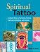 Spiritual Tattoo: A Cultural History of Tattooing, Piercing, Scarification, Branding, and Implants