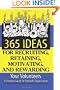 365 Ideas for Recruiting, Retaining, Motivating and Rewarding Your Volunteers: A Complete Guide for Nonprofit Organizations