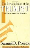 The Certain Sound of the Trumpet: Crafting a Sermon of Authority by Samuel DeWitt Proctor