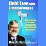 Debt Free with Financial Kung Fu!: How to Get Out of Business and Domestic Debt Without Borrowing