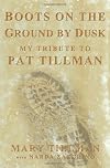 Boots on the Ground by Dusk: The Remarkable Life and Death of Pat Tillman